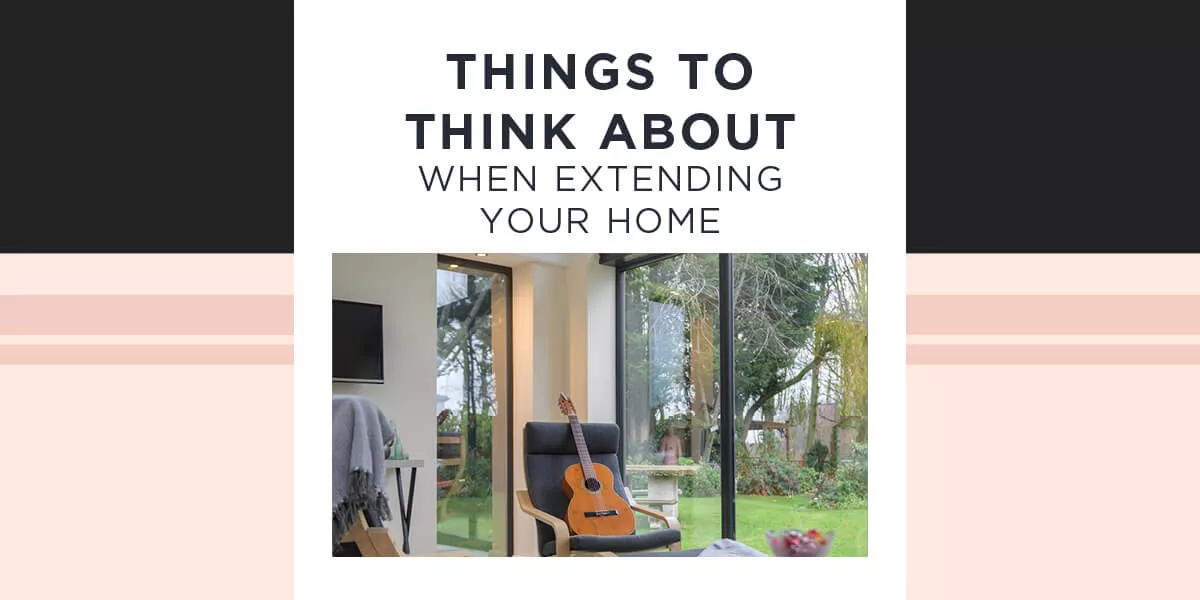 Things to think about when extending your home